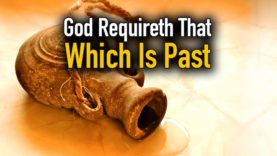 God requireth that which is past